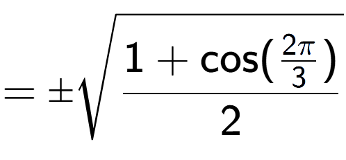 A LaTex expression showing =\pmsquare root of \frac{1+\text{cos(2Pi over 3 )}{2}}