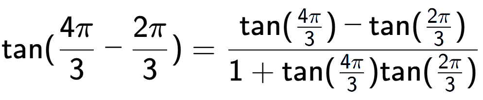 A LaTex expression showing \text{tan}{(4Pi over 3 - 2Pi over 3 )} = \frac{\text{tan}(4Pi over 3 ) - \text{tan}(2Pi over 3 )}{1+\text{tan}(4Pi over 3 )\text{tan}(2Pi over 3 ) }