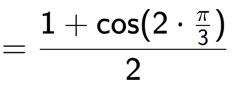 A LaTex expression showing =\frac{1+\text{cos}(2 times Pi over 3 )}{2}
