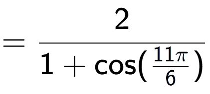 A LaTex expression showing =2 over 1+\text{cos (11Pi over 6 )}
