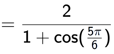A LaTex expression showing =2 over 1+\text{cos (5Pi over 6 )}