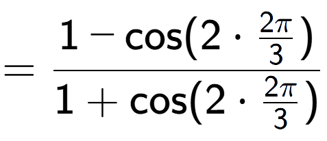 A LaTex expression showing =\frac{1-\text{cos}(2 times 2Pi over 3 )}{1+\text{cos}(2 times 2Pi over 3 )}