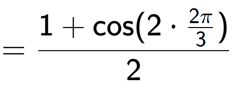 A LaTex expression showing =\frac{1+\text{cos}(2 times 2Pi over 3 )}{2}