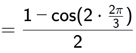 A LaTex expression showing =\frac{1-\text{cos}(2 times 2Pi over 3 )}{2}