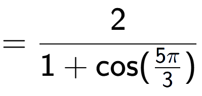 A LaTex expression showing =2 over 1+\text{cos (5Pi over 3 )}
