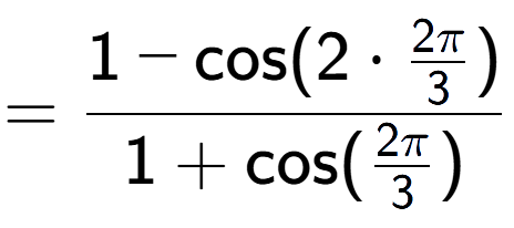 A LaTex expression showing =\frac{1-\text{cos}(2 times 2Pi over 3 )}{1+\text{cos}(2Pi over 3 )}