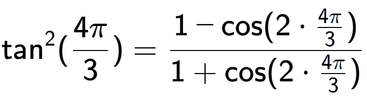 A LaTex expression showing \text{tan} to the power of 2 {(4Pi over 3 )} = \frac{1-\text{cos}(2 times 4Pi over 3 )}{1+\text{cos}(2 times 4Pi over 3 )}