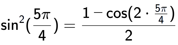 A LaTex expression showing \text{sin} to the power of 2 {(5Pi over 4 )} = \frac{1-\text{cos}(2 times 5Pi over 4 )}{2}