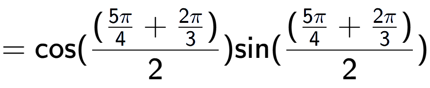 A LaTex expression showing =\text{cos}{( (\frac{5Pi over 4 + 2Pi over 3 )}{2})} \text{sin}{( (\frac{5Pi over 4 + 2Pi over 3 )}{2})}