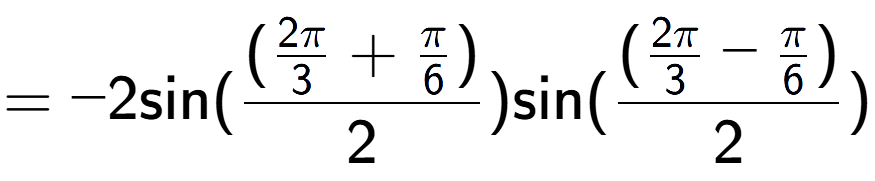 A LaTex expression showing =-2 \text{sin}{( (\frac{2Pi over 3 + Pi over 6 )}{2})} \text{sin}{( (\frac{2Pi over 3 - Pi over 6 )}{2})}