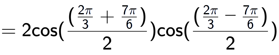A LaTex expression showing =2 \text{cos}{( (\frac{2Pi over 3 + 7Pi over 6 )}{2})} \text{cos}{( (\frac{2Pi over 3 - 7Pi over 6 )}{2})}