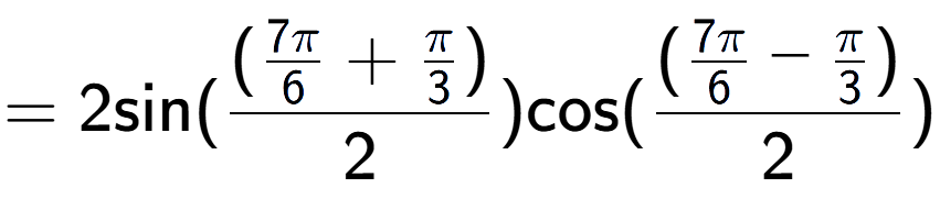 A LaTex expression showing =2 \text{sin}{( (\frac{7Pi over 6 + Pi over 3 )}{2})} \text{cos}{( (\frac{7Pi over 6 - Pi over 3 )}{2})}