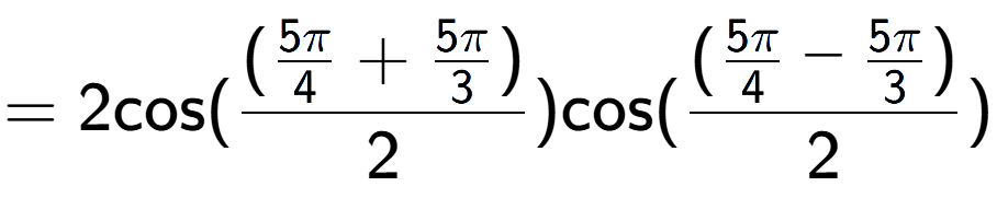 A LaTex expression showing =2 \text{cos}{( (\frac{5Pi over 4 + 5Pi over 3 )}{2})} \text{cos}{( (\frac{5Pi over 4 - 5Pi over 3 )}{2})}