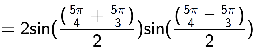 A LaTex expression showing =2 \text{sin}{( (\frac{5Pi over 4 + 5Pi over 3 )}{2})} \text{sin}{( (\frac{5Pi over 4 - 5Pi over 3 )}{2})}