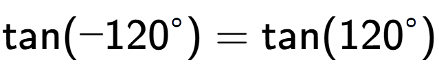 A LaTex expression showing \text{tan}(-120 to the power of circle ) = \text{tan}(120 to the power of circle )