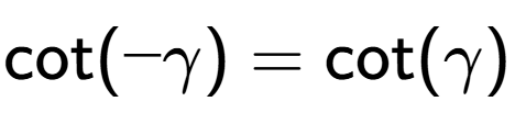 A LaTex expression showing \text{cot}(-\gamma) = \text{cot}(\gamma)