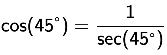 A LaTex expression showing \text{cos}(45 to the power of circle ) = 1 over \text{sec (45 to the power of circle )}