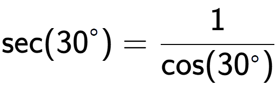 A LaTex expression showing \text{sec}(30 to the power of circle ) = 1 over \text{cos (30 to the power of circle )}
