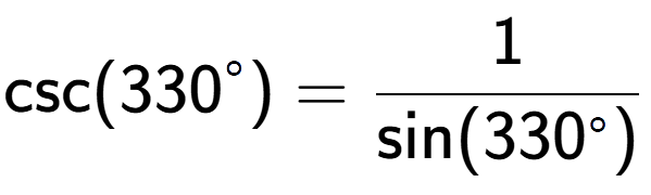 A LaTex expression showing \text{csc}(330 to the power of circle ) = 1 over \text{sin (330 to the power of circle )}