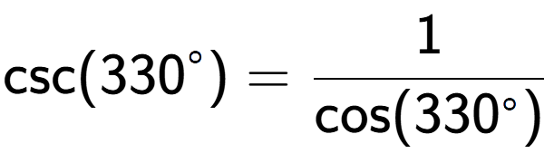 A LaTex expression showing \text{csc}(330 to the power of circle ) = 1 over \text{cos (330 to the power of circle )}