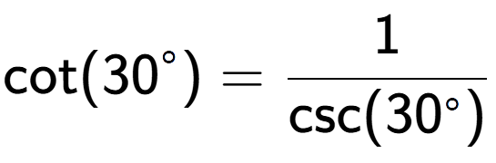 A LaTex expression showing \text{cot}(30 to the power of circle ) = 1 over \text{csc (30 to the power of circle )}