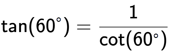A LaTex expression showing \text{tan}(60 to the power of circle ) = 1 over \text{cot (60 to the power of circle )}