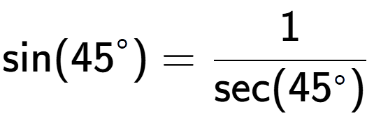 A LaTex expression showing \text{sin}(45 to the power of circle ) = 1 over \text{sec (45 to the power of circle )}