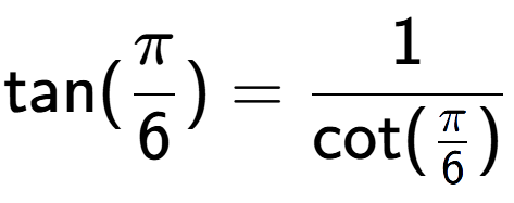 A LaTex expression showing \text{tan}(Pi over 6 ) = 1 over \text{cot (Pi over 6 )}