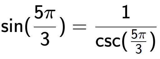 A LaTex expression showing \text{sin}(5Pi over 3 ) = 1 over \text{csc (5Pi over 3 )}