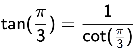 A LaTex expression showing \text{tan}(Pi over 3 ) = 1 over \text{cot (Pi over 3 )}