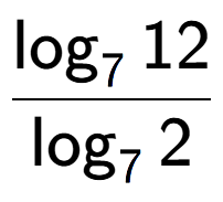 A LaTex expression showing \frac{ \log sub 7 12}{ \log sub 7 2}