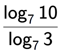 A LaTex expression showing \frac{ \log sub 7 10}{ \log sub 7 3}