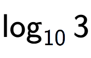 A LaTex expression showing \log sub 10 3