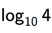 A LaTex expression showing \log sub 10 4