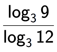 A LaTex expression showing \frac{ \log sub 3 9}{ \log sub 3 12}