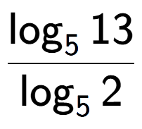 A LaTex expression showing \frac{ \log sub 5 13}{ \log sub 5 2}