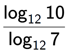 A LaTex expression showing \frac{ \log sub 12 10}{ \log sub 12 7}