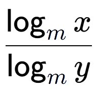 A LaTex expression showing \frac{\log sub m x}{\log sub m y}