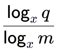 A LaTex expression showing \frac{\log sub x q}{\log sub x m}