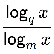 A LaTex expression showing \frac{\log sub q x}{\log sub m x}