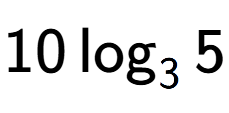 A LaTex expression showing 10\log sub 3 5