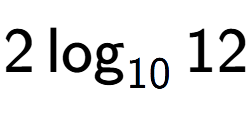A LaTex expression showing 2\log sub 10 12