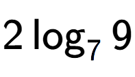 A LaTex expression showing 2\log sub 7 9