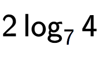 A LaTex expression showing 2\log sub 7 4