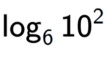 A LaTex expression showing \log sub 6 10 to the power of 2