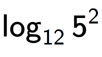 A LaTex expression showing \log sub 12 5 to the power of 2
