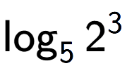 A LaTex expression showing \log sub 5 2 to the power of 3