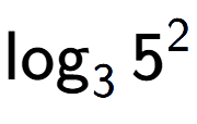 A LaTex expression showing \log sub 3 5 to the power of 2