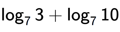 A LaTex expression showing \log sub 7 3 + \log sub 7 10