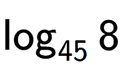 A LaTex expression showing \log sub 45 8